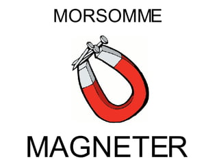 MAGNETER MORSOMME 