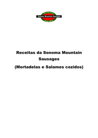 Receitas da Sonoma Mountain
Sausages
(Mortadelas e Salames cozidos)
 