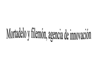 Mortadelo y filemón, agencia de innovación 