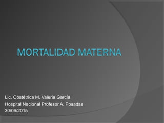 Lic. Obstétrica M. Valeria García
Hospital Nacional Profesor A. Posadas
30/06/2015
 