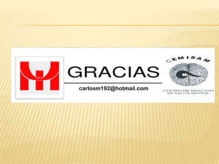 C

carlosm192@hotmail.com

EM

IS

A M

CENTRO MICHOACANO
DE SALUD MENTAL

 