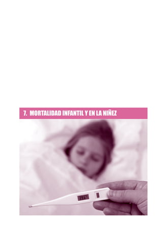 7. 	 MORTALIDAD INFANTIL Y EN LA NIÑEZ
 