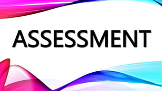 ASSESSMENT
 