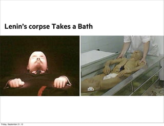 Lenin’s corpse Takes a Bath

Friday, September 21, 12

 
