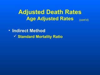 Adjusted Death Rates
Age Adjusted Rates
• Indirect Method
 Standard Mortality Ratio
(cont’d)
 