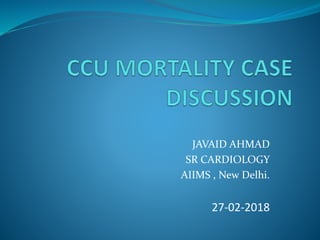 JAVAID AHMAD
SR CARDIOLOGY
AIIMS , New Delhi.
27-02-2018
 