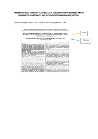 “MORTALITY FROM CORONARY HEART DISEASE IN SUBJECTS WITH TYPE 2 DIABETES AND IN
NONDIABETIC SUBJECTS WITH AND WITHOUT PRIOR MYOCARDIAL INFARCTION”
(Introducción) Este artículo trata sobre un estudio que se lleva a cabo
Título
Autores
 