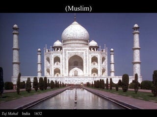 Taj Mahal  India  1632 (Muslim) 