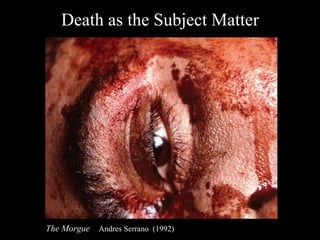 Death as the Subject Matter The Morgue  Andres Serrano  (1992) 