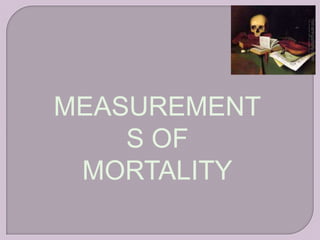 MEASUREMENT
    S OF
 MORTALITY
 