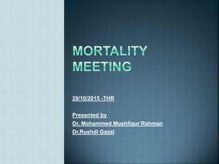 29/10/2015 -THR
Presented by
Dr. Mohammed Mushfiqur Rahman
Dr.Rushdi Gazal
 