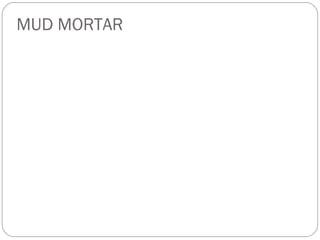 MUD MORTAR

 