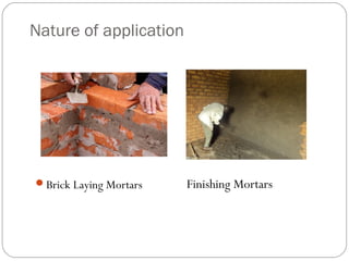 Nature of application

Brick Laying Mortars

Finishing Mortars

 