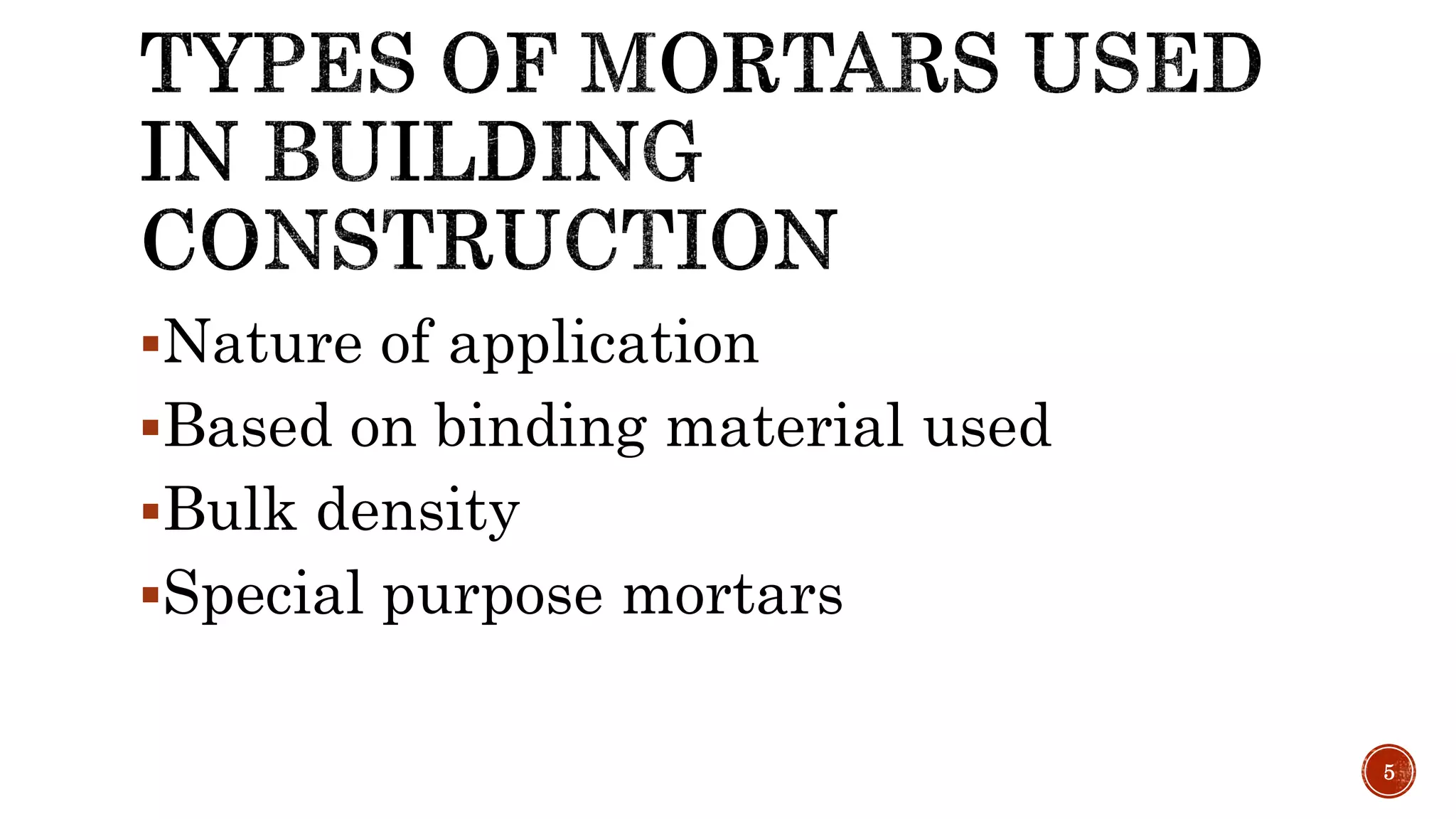 Nature of application
Based on binding material used
Bulk density
Special purpose mortars
5
 