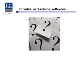 Dúvidas, acréscimos, reflexões 
 