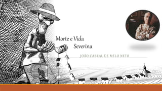 MorteeVida
Severina
JOÃO CABRAL DE MELO NETO
 