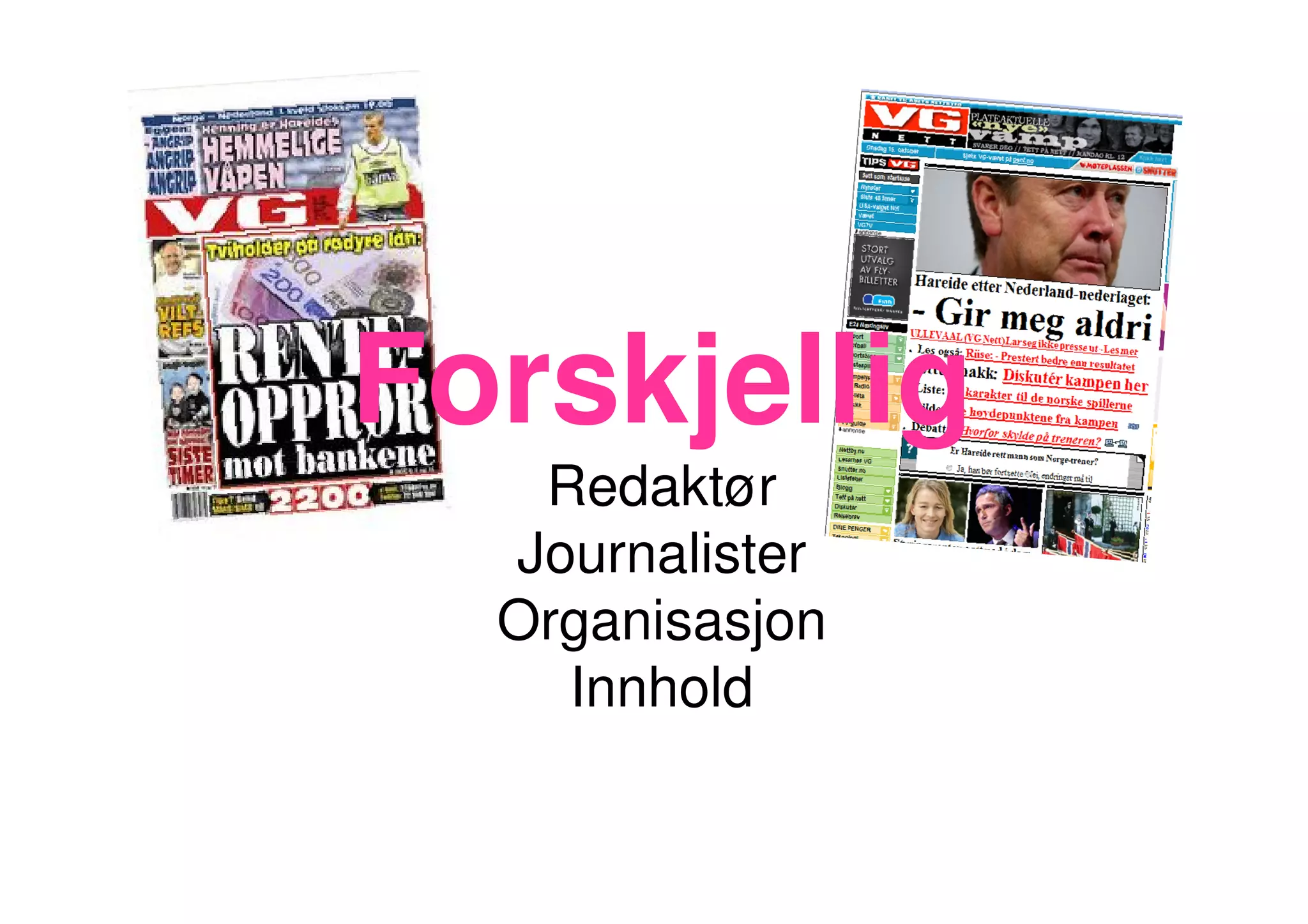 Forskjellig
   Redaktør
  Journalister
  Organisasjon
    Innhold
 
