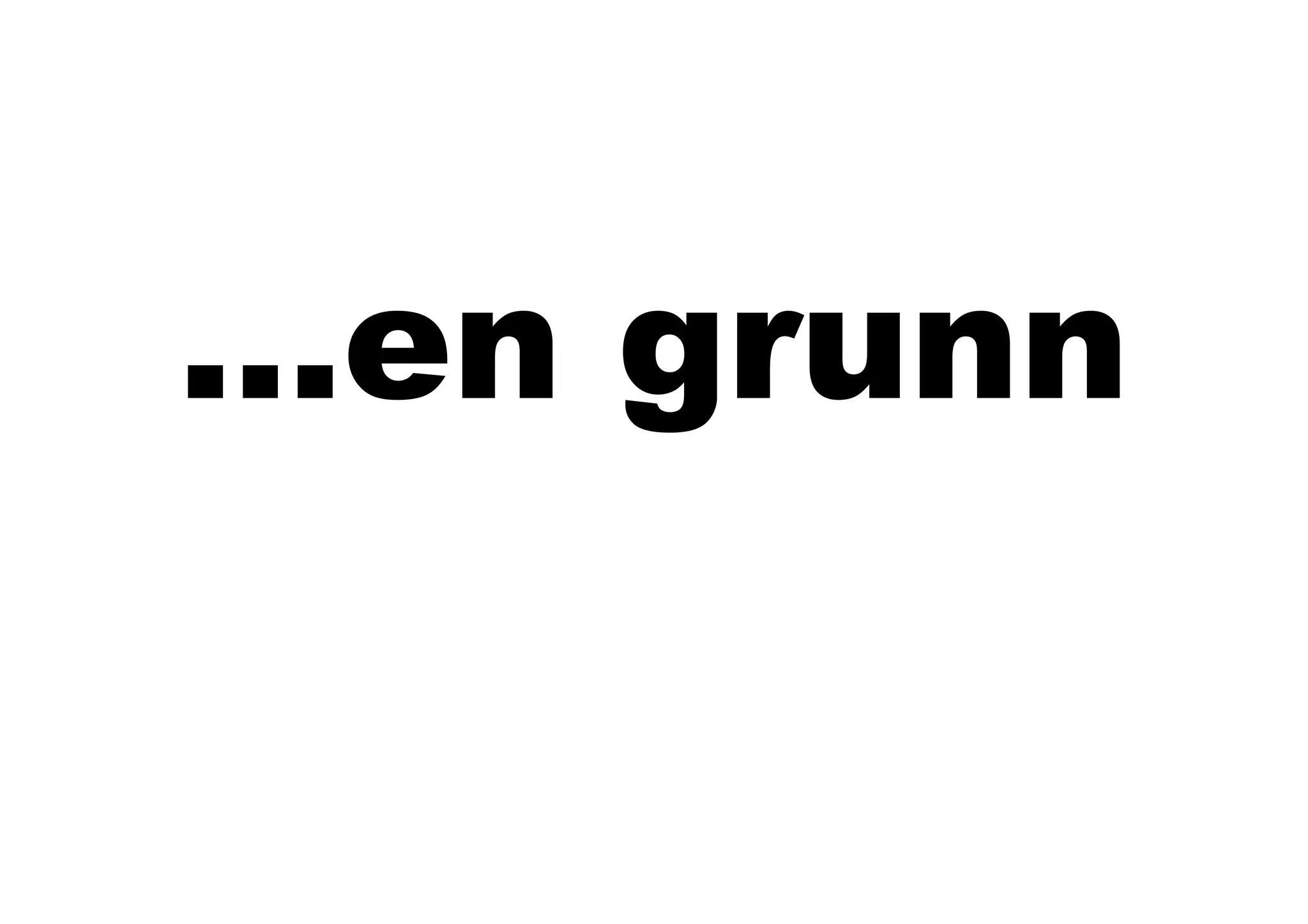 …en grunn
 