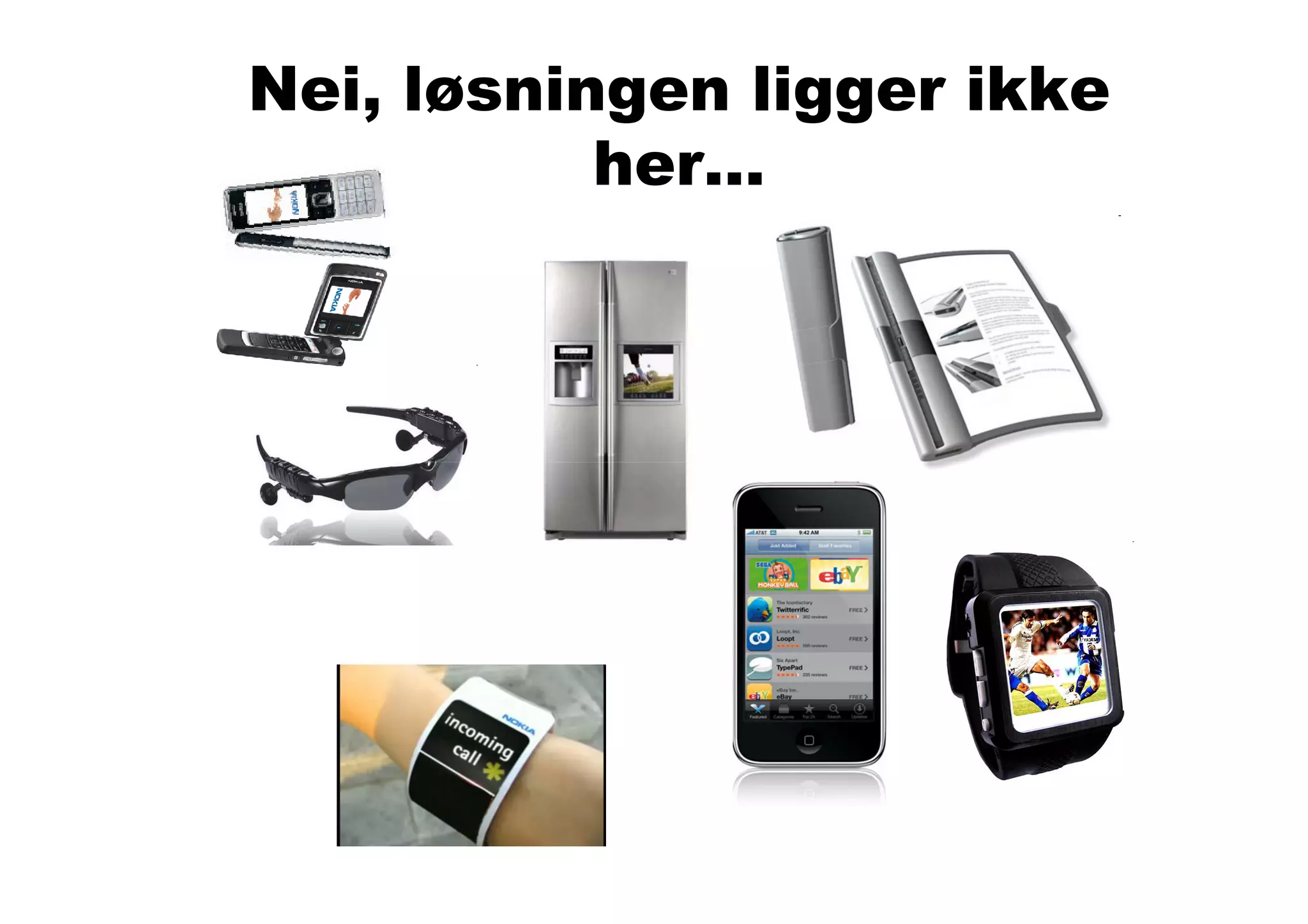 Nei, løsningen ligger ikke
           her…
 