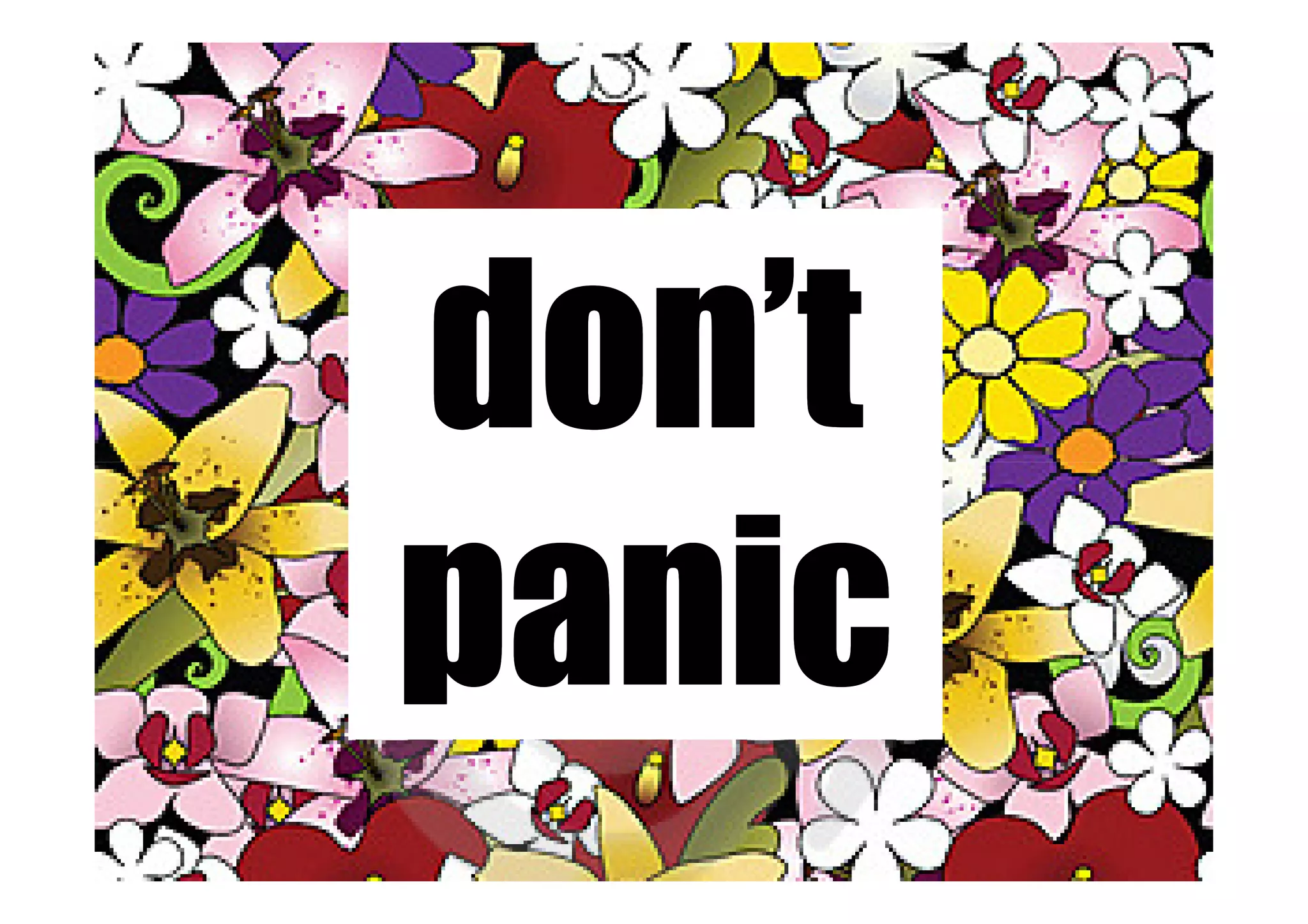 don’t
panic
 