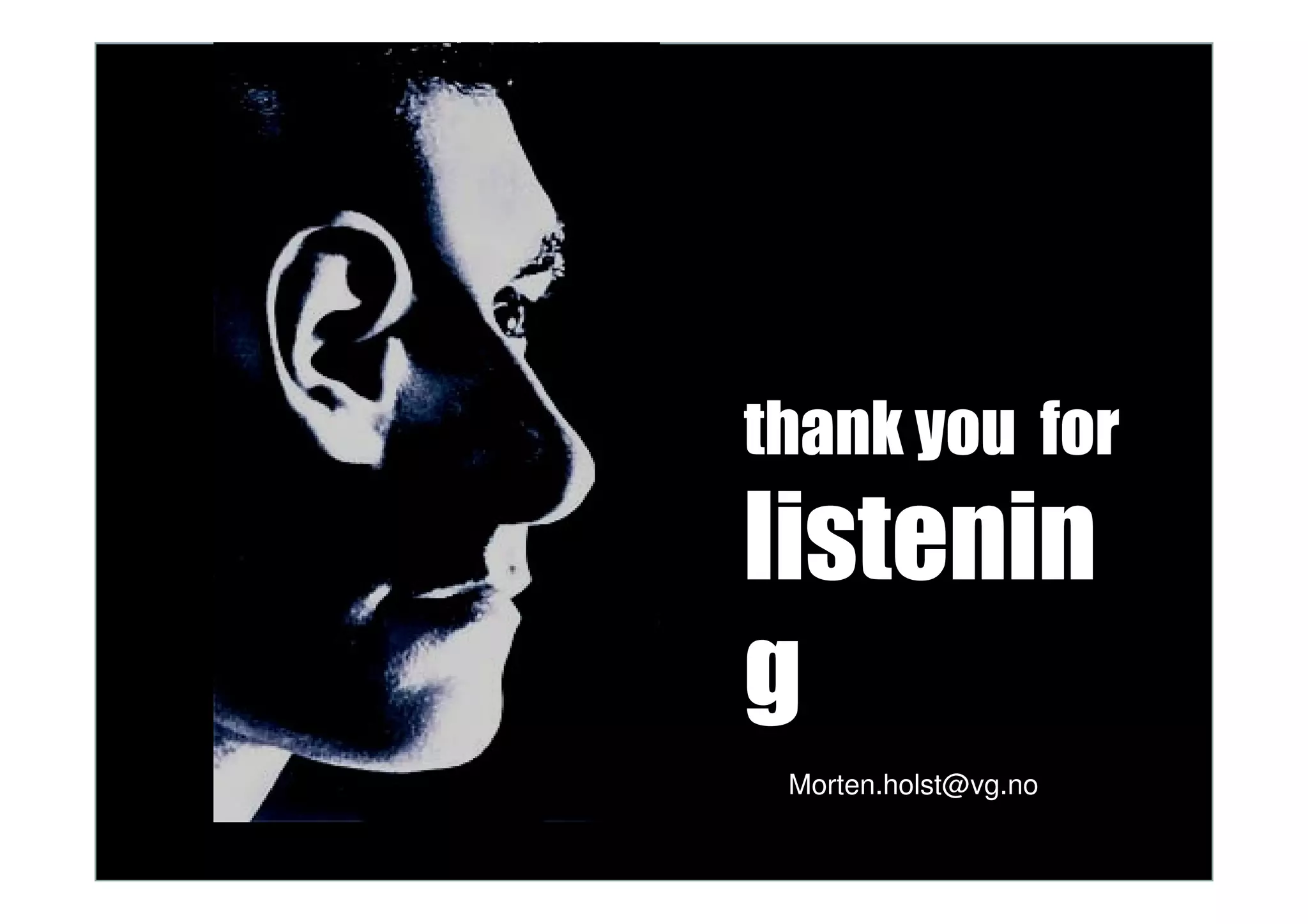 thank you for
listenin
g
 Morten.holst@vg.no
 