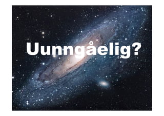 Uunngåelig?
 