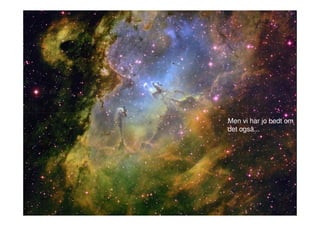 Men vi har jo bedt om
det også...
 