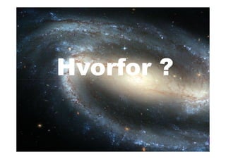 Hvorfor ?
 