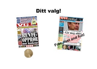 Ditt valg!
 