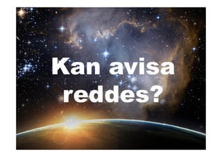 Kan avisa
 reddes?
 