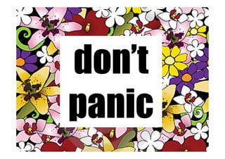 don’t
panic
 