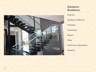 Gardener
Residence
Interiors

Southern, California

Architect

Contractor

System

Glass

Small short description

Handrail
 