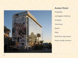 Andazi Hotel
Hospitality

Los Angeles, California

Architect

Contractor

System

Glass

Small short description

Hotel, retrofit, Interiors
 