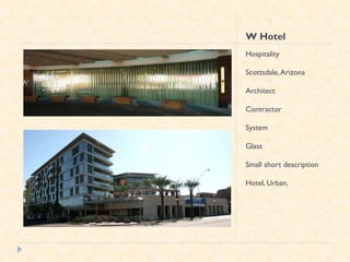 W Hotel
Hospitality

Scottsdale, Arizona

Architect

Contractor

System

Glass

Small short description

Hotel, Urban,
 