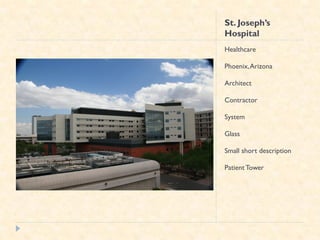 St. Joseph’s
Hospital
Healthcare

Phoenix, Arizona

Architect

Contractor

System

Glass

Small short description

Patient Tower
 