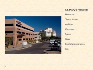 St. Mary’s Hospital
Healthcare

Tucson, Arizona

Architect

Contractor

System

Glass

Small short description

tags
 