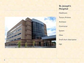 St. Joseph’s
Hospital
Healthcare

Tucson, Arizona

Architect

Contractor

System

Glass

Small short description

tags
 