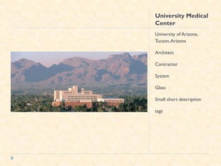 University Medical
Center
University of Arizona,
Tucson, Arizona

Architect

Contractor

System

Glass

Small short description

tags
 
