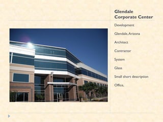 Glendale
Corporate Center
Development

Glendale, Arizona

Architect

Contractor

System

Glass

Small short description

Office,
 