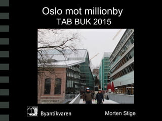 Morten Stige
Oslo mot millionby
TAB BUK 2015
 