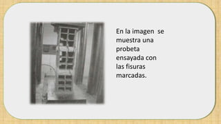 En la imagen se
muestra una
probeta
ensayada con
las fisuras
marcadas.
 