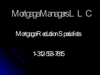Mortgage Managers LLC Mortgage Reduction Specialists 1-312-593-7815 