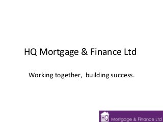 HQ Mortgage & Finance Ltd

Working together, building success.
 
