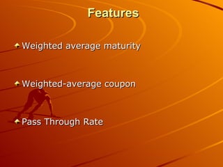Features Weighted average maturity Weighted-average coupon Pass Through Rate 