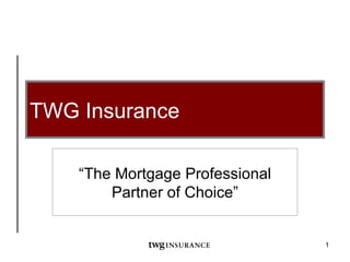 TWG Insurance “ The Mortgage Professional Partner of Choice” 