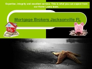 Mortgage Brokers Jacksonville FL
Expertise, integrity and excellent service. This is what you can expect from
our Home Loans team.
 