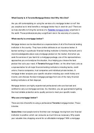 What Exactly Is A Toronto Mortgage Broker And Why Hire One?
Are you still contemplating on using the services of a mortgag...