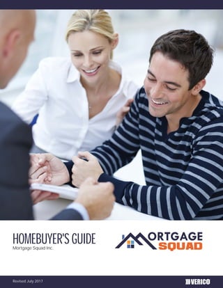 HOMEBUYER'S GUIDEMortgage Squad Inc.
®
Revised July 2017
 