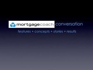 conversation features + concepts + stories + results  