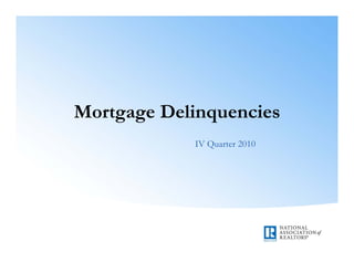 Mortgage Delinquencies
            IV Quarter 2010
 